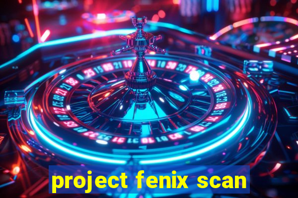 project fenix scan